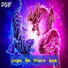 jogo de truco que ganha dinheiro de verdade